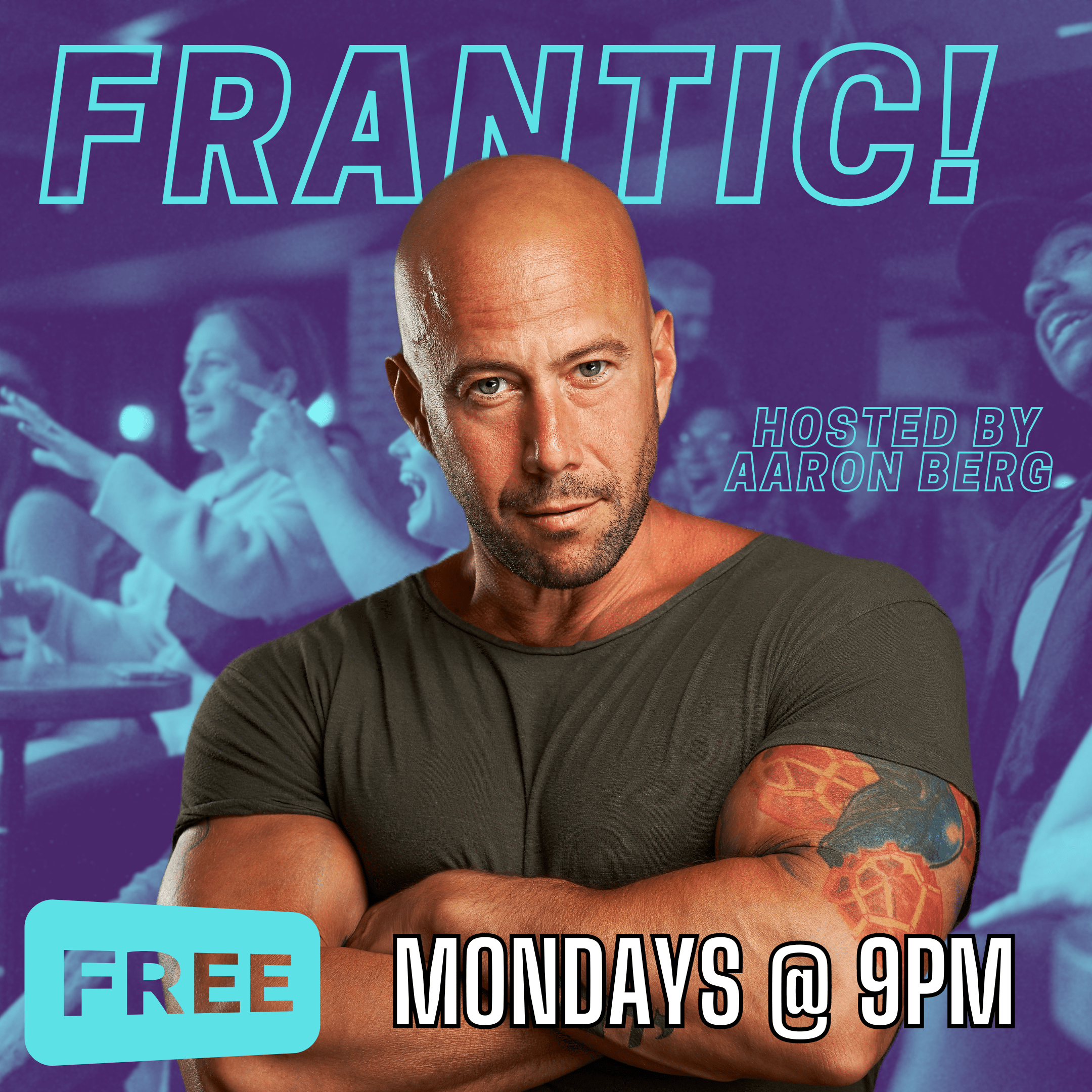 Frantic! FREE Show Hosted by Aaron Berg